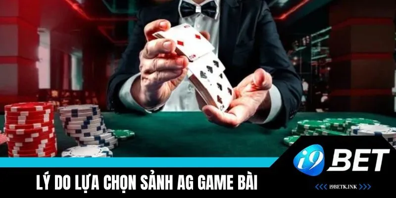 Ưu điểm nổi bật tại sảnh AG game bài