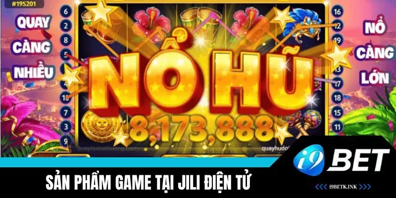 Sản phẩm game nổ hũ đầy mới lạ tại JILI điện tử