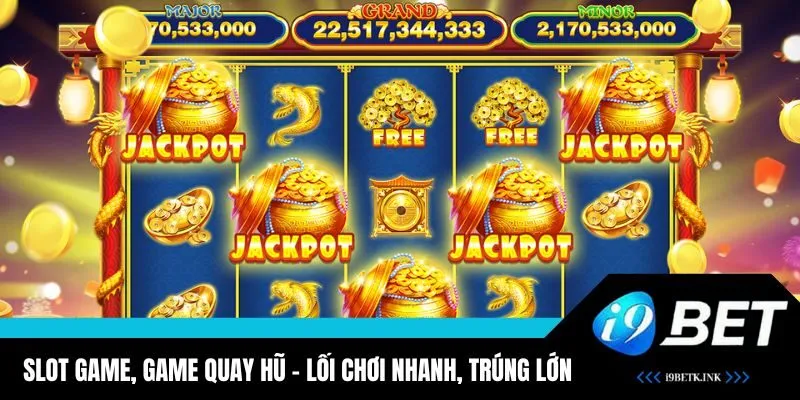 Chơi slot game nhận thưởng khủng, trúng jackpot dễ dàng