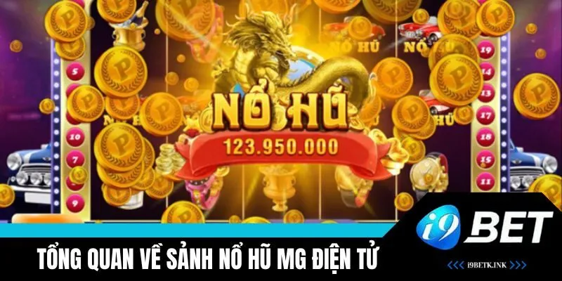 Sảnh nổ hũ MG điện tử được nhiều người yêu thích