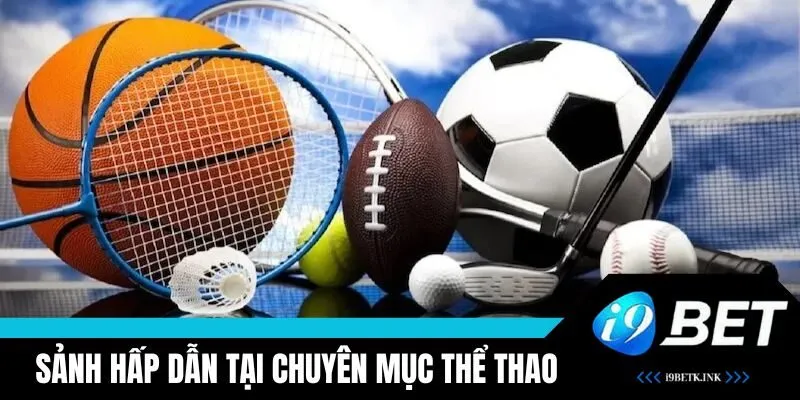 Khám phá các sảnh cược siêu hot tại thể thao i9BET