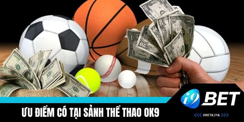 Ưu điểm nổi bật tại sảnh OK9 Thể Thao