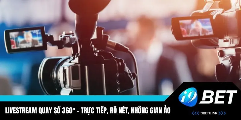 Hệ thống livestream chân thật, sắc nét, minh bạch